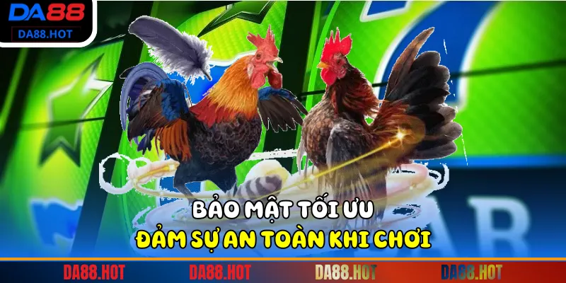 Bảo mật tối ưu đảm sự an toàn khi chơi