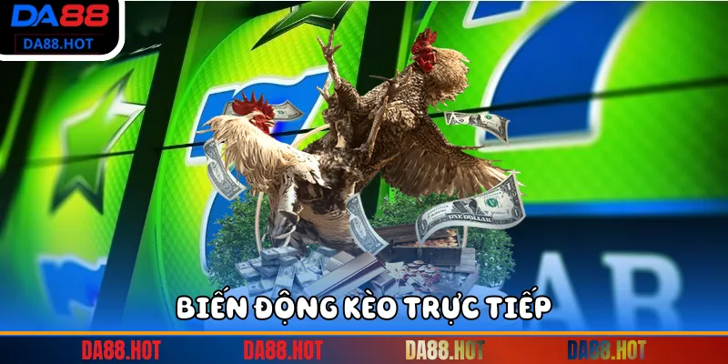Biến động kèo trực tiếp
