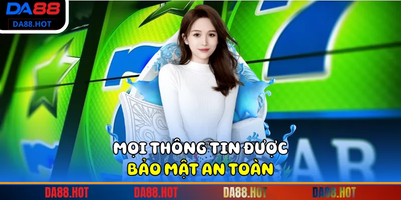 Mọi thông tin được bảo mật an toàn